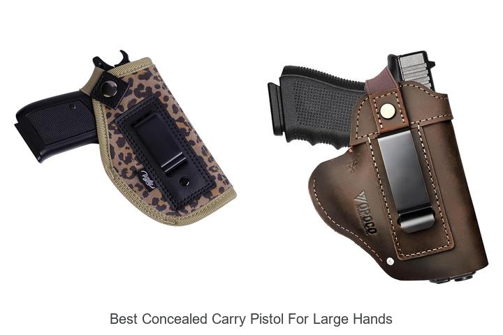Top 12 Best Concealed Carry Pistol For Large Hands Revealed!