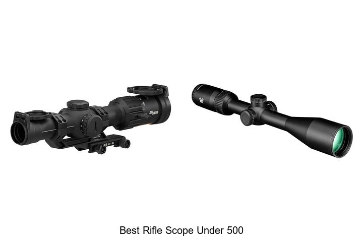 Top 12 Best Rifle Scope Under 500 That Will Blow Your Mind
