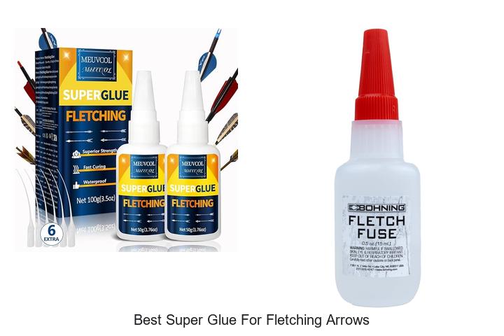 Top 12 Best Super Glue For Fletching Arrows Revealed!